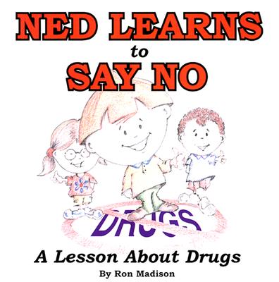 Ned Learns to Say No: A Lesson about Drugs - Madison, Ron