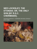 Ned Locksley, the Etonian; Or, the Only Son [By R.S.C. Chermside].