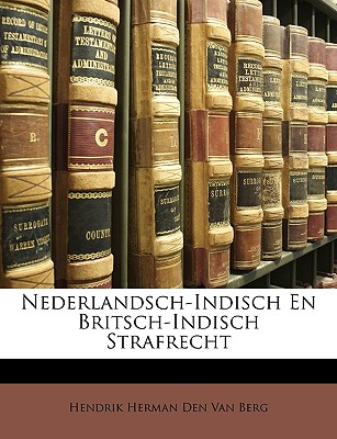 Nederlandsch-Indisch En Britsch-Indisch Strafrecht - Van Berg, Hendrik Herman Den