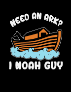 Need An Ark I Noah Guy: Inspirational and Christian Themed College Ruled Composition Notebook