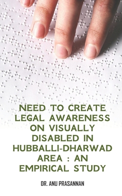 Need to create legal awareness on visually disabled in Hubballi-Dharwad Area: An - Prasannan, Anu, Dr.