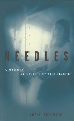 Needles: A Memoir of Growing Up with Diabetes - Dominick, Andie