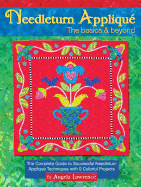Needleturn Applique the Basics & Beyond: The Complete Guide to Successful Needleturn Applique Techniques with 9 Colorful Projects