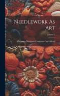 Needlework As Art; Volume 1