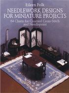 Needlework Designs for Miniature Projects: 64 Charts for Counted Cross-Stitch and Needlepoint