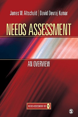 Needs Assessment: An Overview: Needs Assessment Kit 1 - Altschuld, James, and Kumar, David Devraj