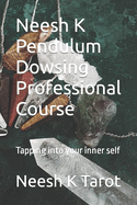 Neesh K Pendulum Dowsing Professional Course: Tapping into your inner self