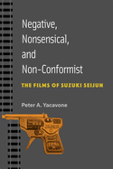 Negative, Nonsensical, and Non-Conformist: The Films of Suzuki Seijun Volume 99