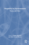 Negativity in Psychoanalysis: Theory and Clinic
