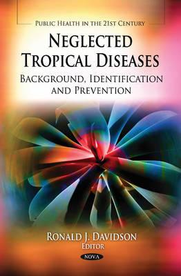 Neglected Tropical Diseases: Background, Identification & Prevention - Davidson, Ronald J (Editor)