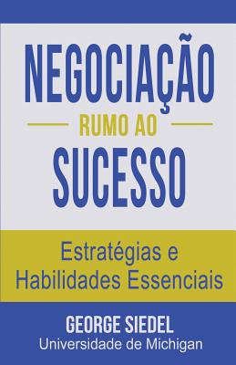 Negociao Rumo ao Sucesso: Estratgias e Habilidades Essenciais - Siedel, George J