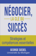 Negocier, La Cle Du Succes: Strategies Et Competences Essentielles