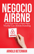 Negocio Airbnb: Una Gu?a Paso a Paso Para Triunfar Con Airbnb Investing