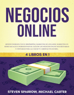 Negocios Online 4 Libros en 1: Obtiene ingresos con el Dropshiping, Marketing de Afiliados, Marketing en Redes Sociales e Ingresos pasivos Gua de los negocios online ms rentables y confiables para alcanzar tu libertad financiera.