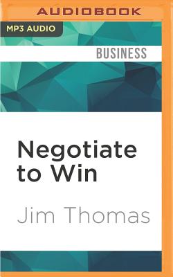 Negotiate to Win: The 21 Rules for Successful Negotiating - Thomas, Jim (Read by)