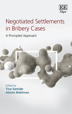 Negotiated Settlements in Bribery Cases: A Principled Approach - Sreide, Tina (Editor), and Makinwa, Abiola (Editor)