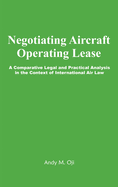Negotiating Aircraft Operating Lease: A Comparative Legal and Practical Analysis in the Context of International Air Law