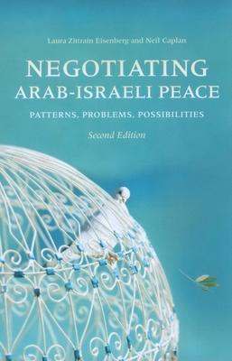 Negotiating Arab-Israeli Peace: Patterns, Problems, Possibilities - Eisenberg, Laura Zittrain, and Caplan, Neil