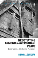 Negotiating Armenian-Azerbaijani Peace: Opportunities, Obstacles, Prospects