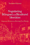 Negotiating Bilingual and Bicultural Identities: Japanese Returnees Betwixt Two Worlds