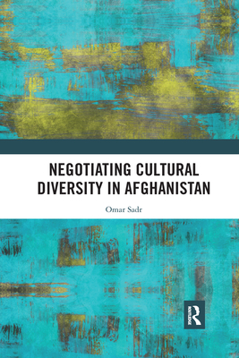 Negotiating Cultural Diversity in Afghanistan - Sadr, Omar