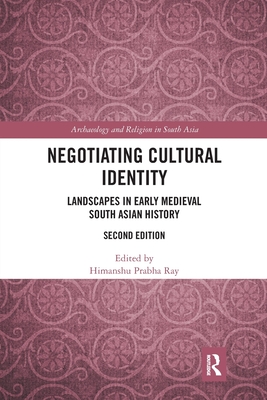 Negotiating Cultural Identity: Landscapes in Early Medieval South Asian History - Ray, Himanshu Prabha (Editor)