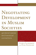 Negotiating Development in Muslim Societies: Gendered Spaces and Translocal Connections