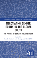 Negotiating Gender Equity in the Global South: The Politics of Domestic Violence Policy