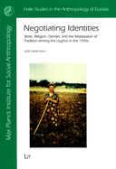 Negotiating Identities: Work, Religion, Gender, and the Mobilisation of Tradition Among the Uyghur in the 1990s Volume 31