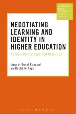 Negotiating Learning and Identity in Higher Education: Access, Persistence and Retention - Bangeni, Bongi (Editor), and Ashwin, Paul (Editor), and Kapp, Rochelle (Editor)