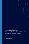 Negotiating Positions: Literature, Identity and Social Critique in the Works of Wolfgang Koeppen