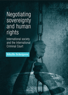 Negotiating Sovereignty and Human Rights: International Society and the International Criminal Court