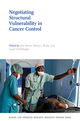 Negotiating Structural Vulnerability in Cancer Control - Armin, Julie (Editor), and Burke, Nancy J (Editor), and Eichelberger, Laura (Editor)