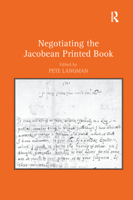 Negotiating the Jacobean Printed Book - Langman, Pete (Editor)