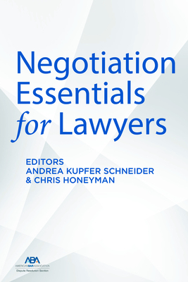 Negotiation Essentials for Lawyers - Schneider, Andrea Kupfer (Editor), and Honeyman, Christopher (Editor)