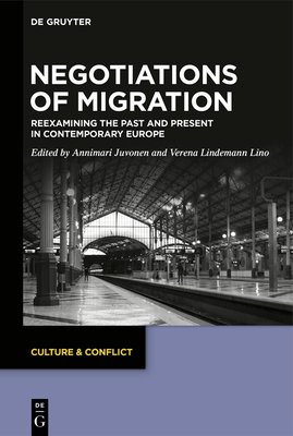 Negotiations of Migration: Reexamining the Past and Present in Contemporary Europe - Juvonen, Annimari (Editor), and Lindemann Lino, Verena (Editor)