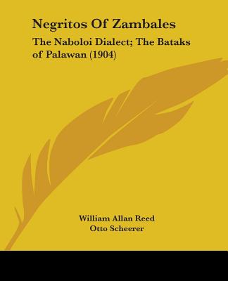 Negritos Of Zambales: The Naboloi Dialect; The Bataks of Palawan (1904) - Reed, William Allan, and Scheerer, Otto, and Miller, Edward Y