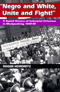 Negro and White, Unite and Fight: A Social History of Industrial Unionism in Meatpacking, 1930-90 - Horowitz, Roger, Dr.