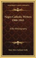 Negro Catholic Writers 1900-1943: A Bio-Bibliography