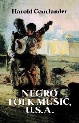 Negro Folk Music, U.S.A. - Courlander, Harold