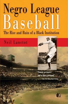 Negro League Baseball: The Rise and Ruin of a Black Institution - Lanctot, Neil