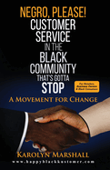 Negro, Please! Customer Service in the Black Community That's Gotta Stop: A Movement for Change