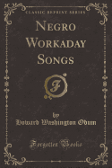 Negro Workaday Songs (Classic Reprint)