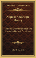 Negroes and Negro Slavery: The First on Inferior Race, the Latter Its Normal Condition