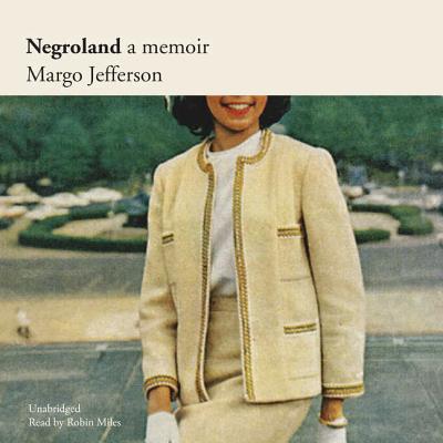 Negroland: A Memoir - Jefferson, Margo, and Miles, Robin (Read by)