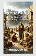 Nehemiah: Foundations of Visionary Leadership