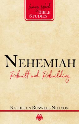 Nehemiah: Rebuilt and Rebuilding - Nielson, Kathleen