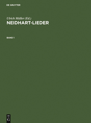 Neidhart-Lieder: Texte Und Melodien Smtlicher Handschriften Und Drucke - Mller, Ulrich (Editor), and Bennewitz, Ingrid (Editor), and Spechtler, Franz Viktor (Editor)