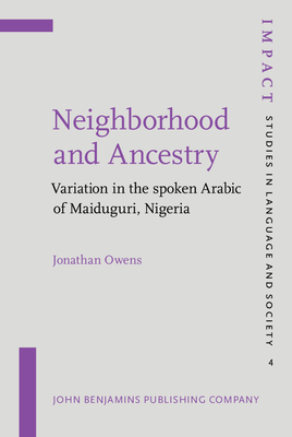 Neighborhood and Ancestry: Variation in the Spoken Arabic of Maiduguri, Nigeria - Owens, Jonathan