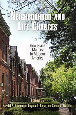 Neighborhood and Life Chances: How Place Matters in Modern America - Newburger, Harriet B (Editor), and Birch, Eugenie L, Dr. (Editor), and Wachter, Susan M (Editor)